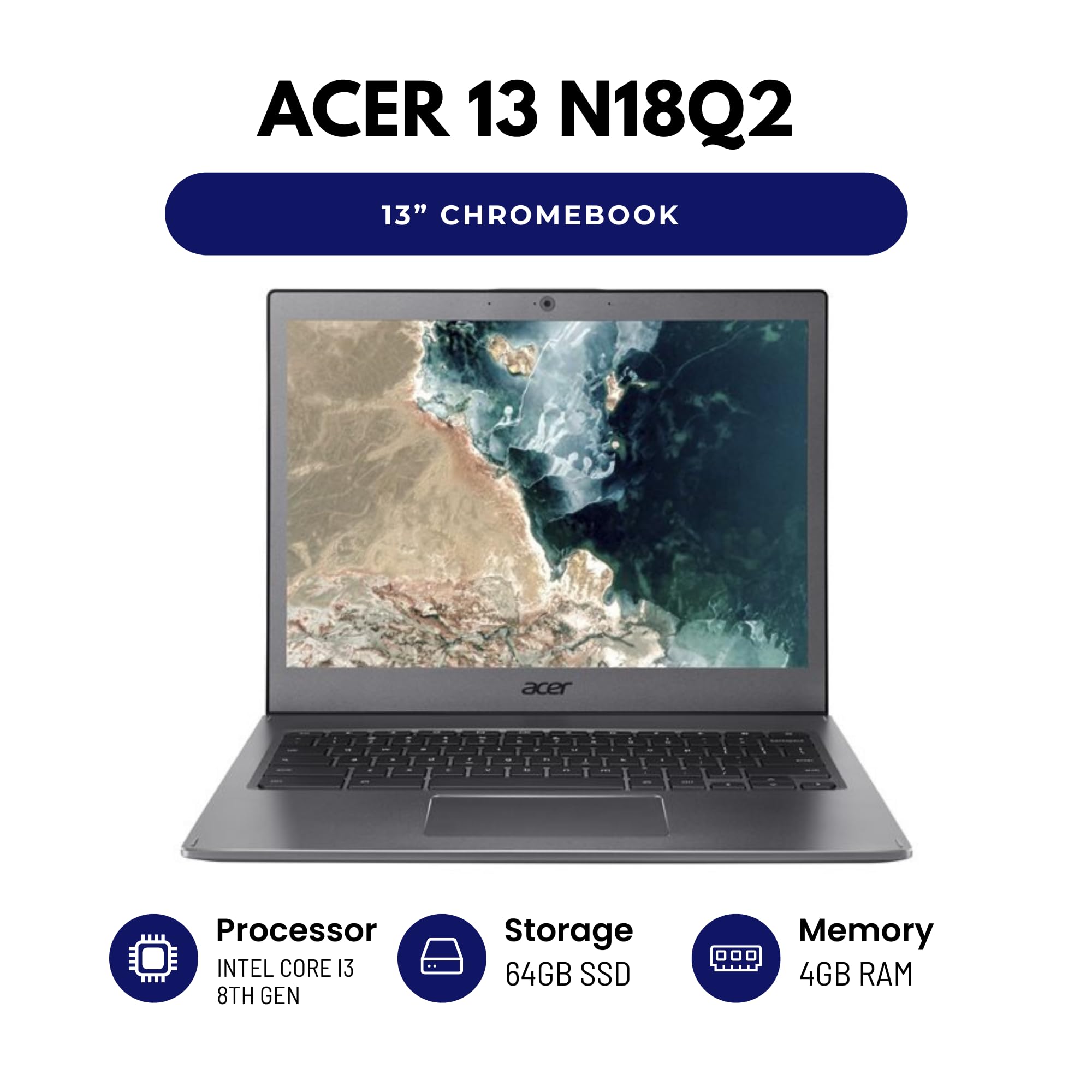 acer 13 N18Q2 13” Chromebook – Intel Core i3 8th Gen CPU, 4GB, RAM, 64GB SSD - Renewed